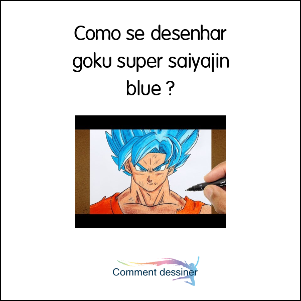 Como se desenhar goku super saiyajin blue